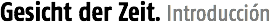 Gesich der Zeit. Introducción